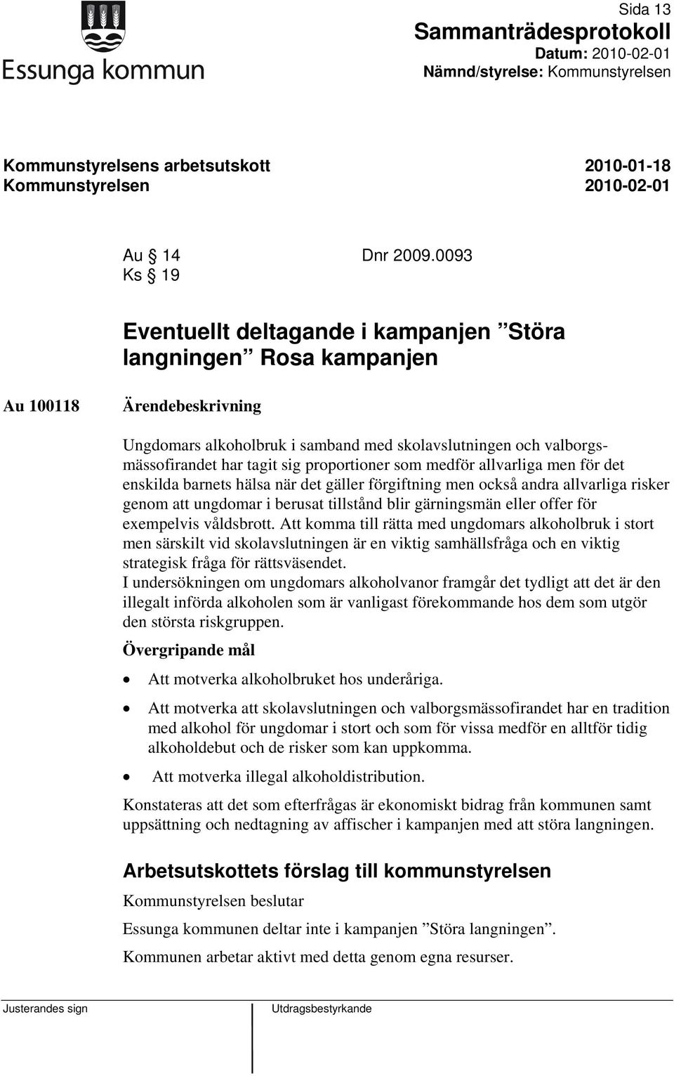 proportioner som medför allvarliga men för det enskilda barnets hälsa när det gäller förgiftning men också andra allvarliga risker genom att ungdomar i berusat tillstånd blir gärningsmän eller offer