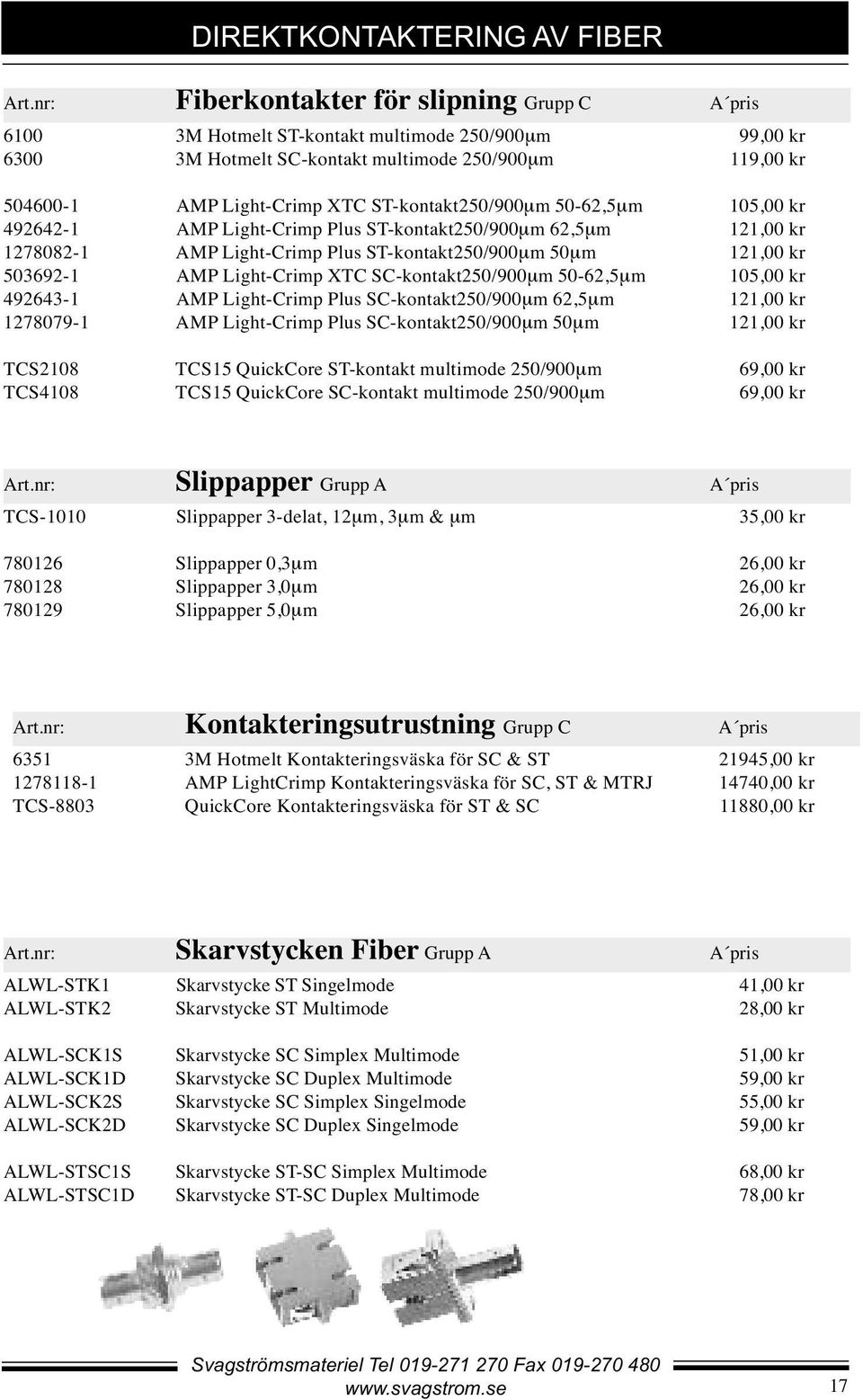 ST-kontakt250/900µm 50-62,5µm 105,00 kr 492642-1 AMP Light-Crimp Plus ST-kontakt250/900µm 62,5µm 121,00 kr 1278082-1 AMP Light-Crimp Plus ST-kontakt250/900µm 50µm 121,00 kr 503692-1 AMP Light-Crimp