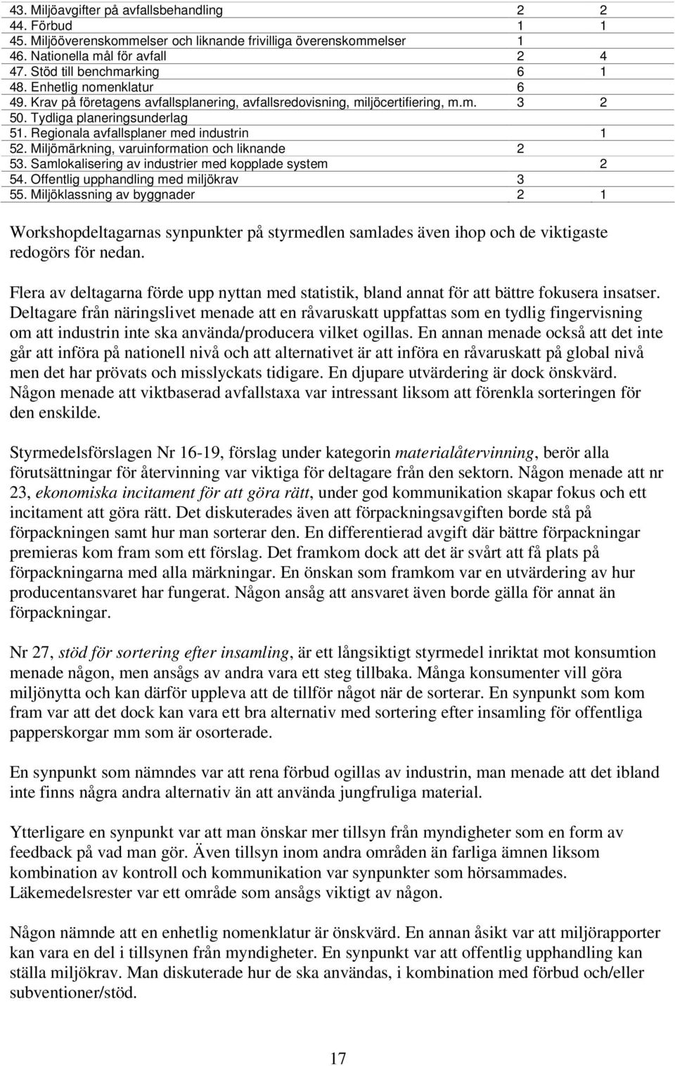 Miljömärkning, varuinformation och liknande 2 53. Samlokalisering av industrier med kopplade system 2 54. Offentlig upphandling med miljökrav 3 55.