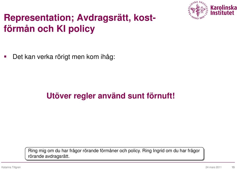 Ring mig om du har frågor rörande förmåner och policy.