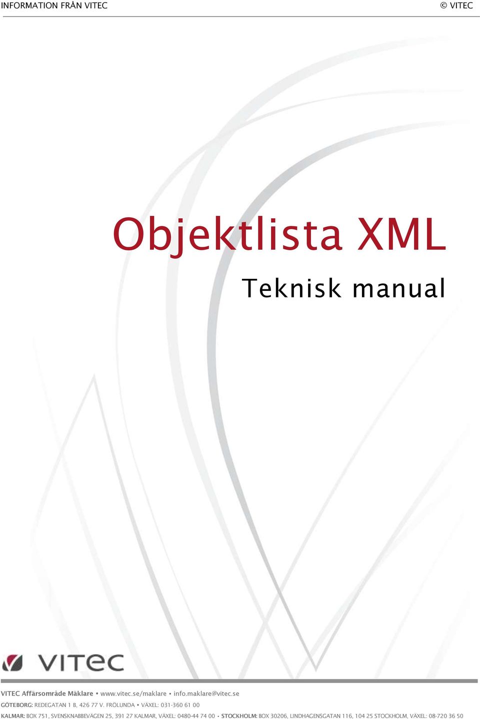 FRÖLUNDA VÄXEL: 031-360 61 00 KALMAR: BOX 751, SVENSKNABBEVÄGEN 25, 391 27 KALMAR,
