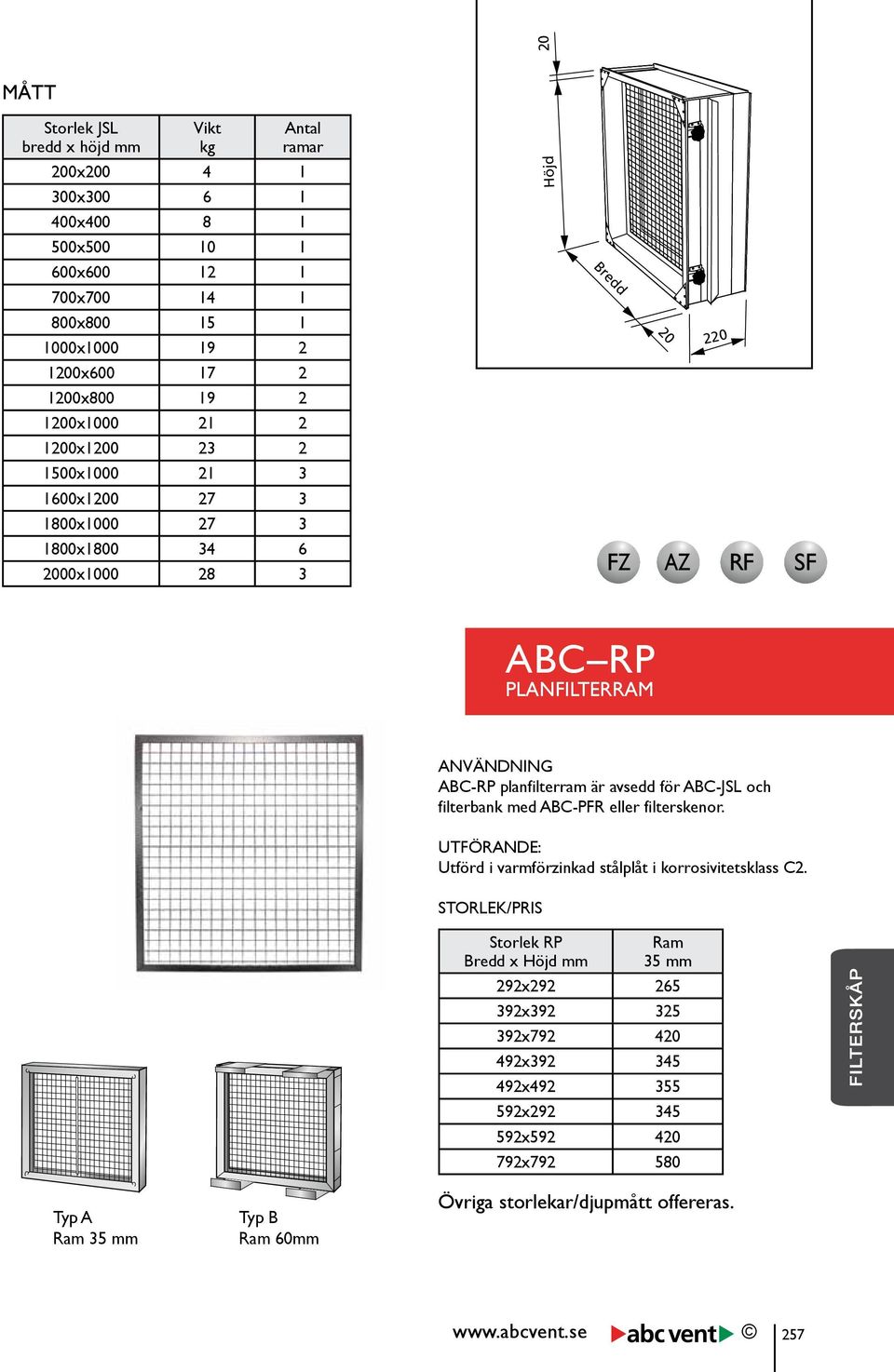 60mm ABC-RP planfilterram är avsedd för ABC-JSL och filterbank med ABC-PFR eller filterskenor. UTFÖRANDE: Utförd i varmförzinkad stålplåt i korrosivitetsklass C2.