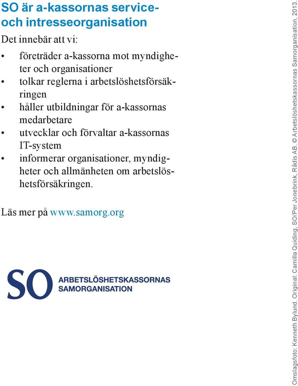 a-kassornas IT-system informerar organisationer, myndigheter och allmänheten om arbetslöshetsförsäkringen. Läs mer på www.