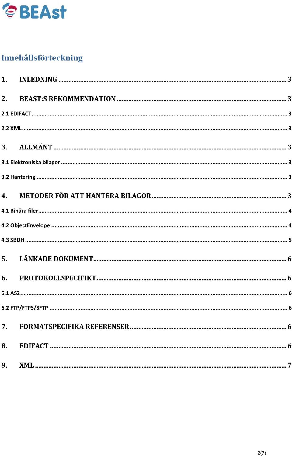 .. 4 4.2 ObjectEnvelope... 4 4.3 SBDH... 5 5. LÄNKADE DOKUMENT... 6 6. PROTOKOLLSPECIFIKT... 6 6.1 AS2.