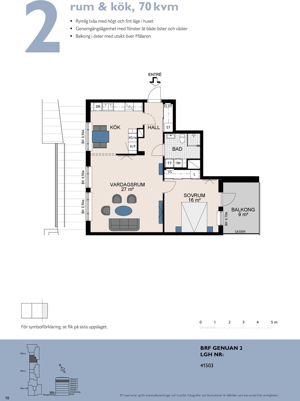 BH 0,55 m 14 27 m² BH 0,70 m 27 m² 11 ETRÉ HA HA S E/IT E/IT 16 m² 16 m² BAKO BAKO HA E/IT E TR É För symbolförklaring, se flik på sista uppslaget.