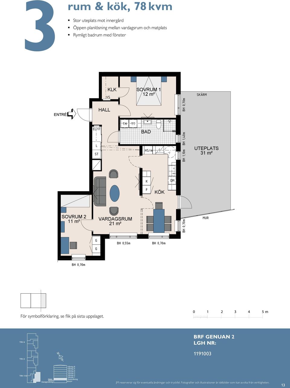 1,40m BH 1,10m UTEPATS 31 m² UTEPATS 31 m² F K 2 11 m² 2 11 m² 21 m² 14 21 m² 11 F S MUR MUR HA E/IT E TR É För symbolförklaring, se flik på sista uppslaget.