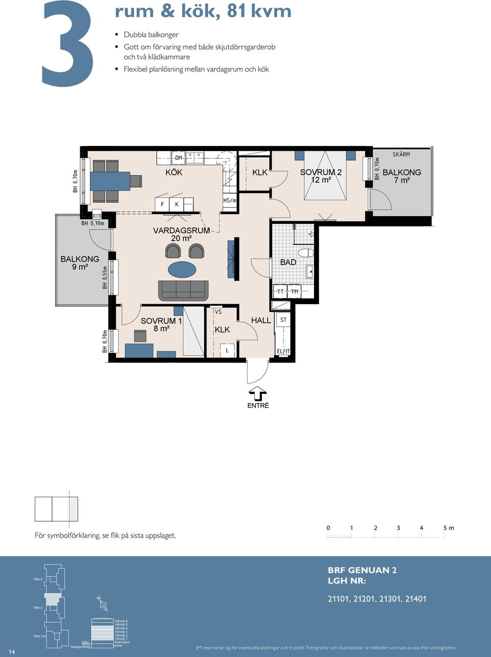 HA E/IT 2 12 m² 2 12 m² BAKO 7 m² BAKO 7 m² 1 8 m² 14 HA KK 11 ETRÉ E/IT S HA ETRÉ E/IT E TR É För symbolförklaring, se flik på sista uppslaget.