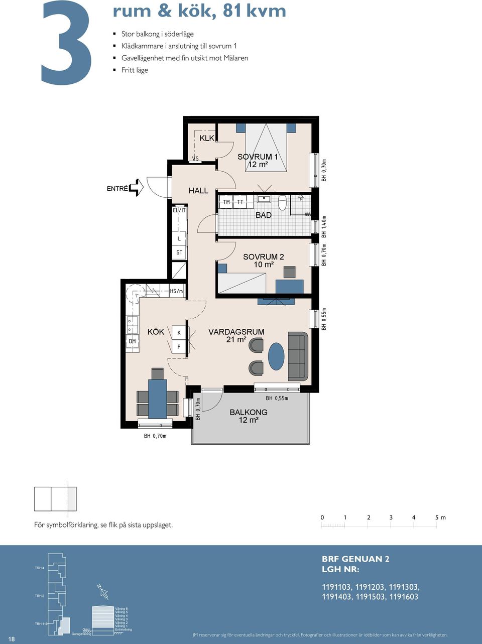 HA K F HA 1 12 m² 1 12 m² 2 10 m² 21 m² BAKO 12 m² BAKO 12 m² BH 1,40m BH 1,40m E TR É För symbolförklaring, se flik på sista uppslaget.