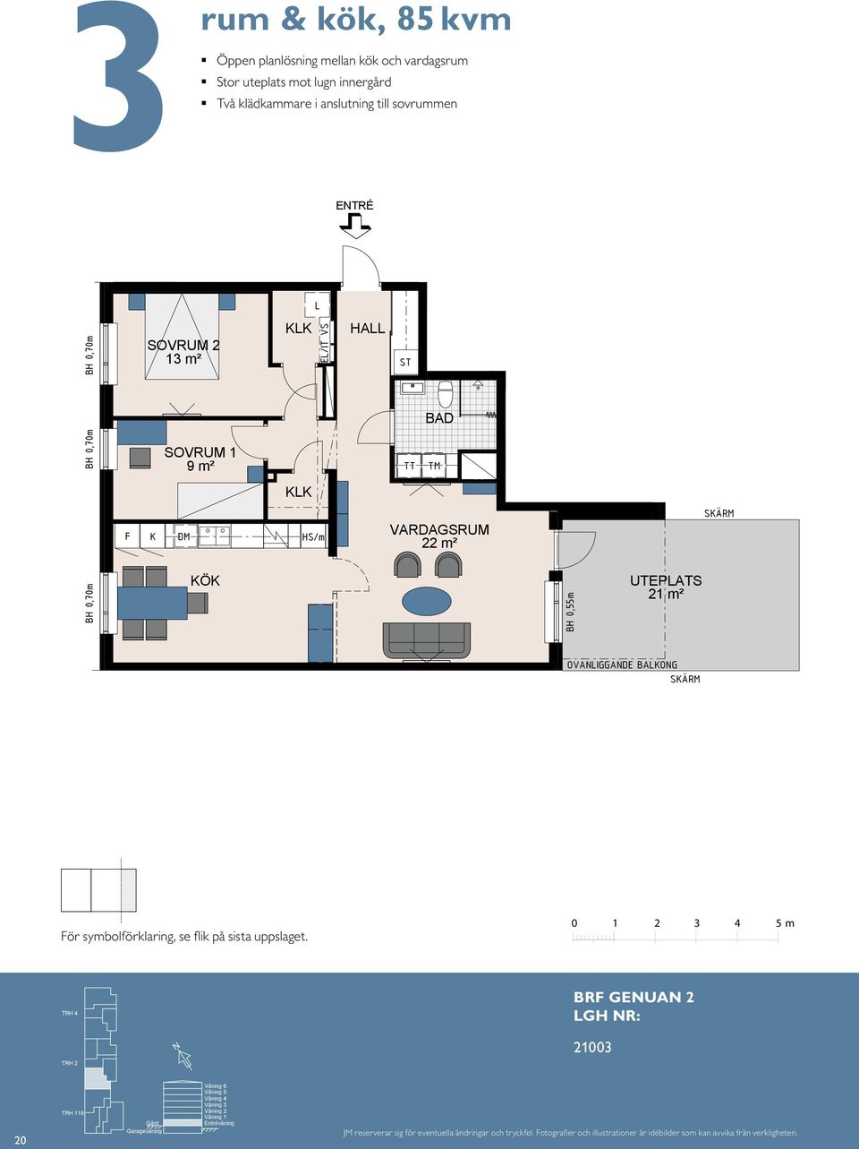 F K 1B H 0,55 m KK 14 E/IT KK HA 11 HA BH 0,70 m 22 m² 22 m² S OVAIADE BAKO UTEPATS 21 m² OVAIADE BAKO UTEPATS 21 m² E/IT E TR É För symbolförklaring, se flik på sista uppslaget.
