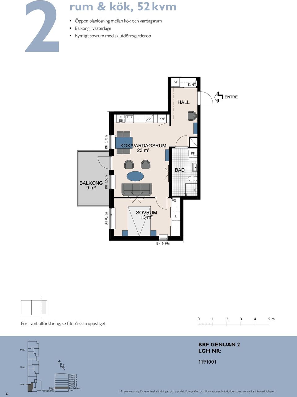 m² BH 0,70 m BAKO BAKO 14 13 m² 11 13 m² S HA E/IT E TR É För symbolförklaring, se flik på sista uppslaget.