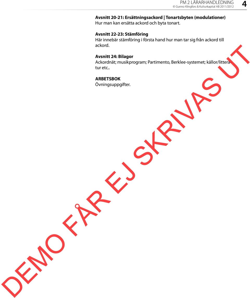 Avsnitt 22-23: Stämföring Här innebär stämföring i första hand hur man tar sig från ackord till
