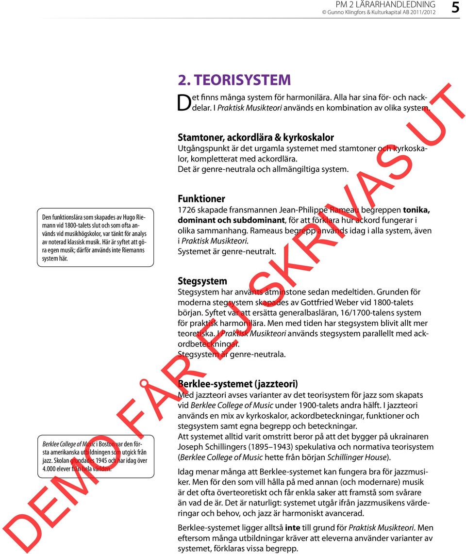 Skolan grundades 1945 och har idag över 4.000 elever från hela världen. 2. TEORISYSTEM Det finns många system för harmonilära. Alla har sina för- och nackdelar.