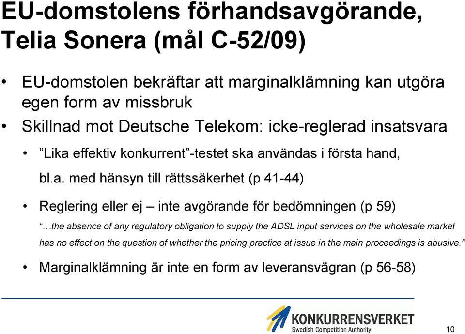 insatsvara Lika effektiv konkurrent -testet ska användas i första hand, bl.a. med hänsyn till rättssäkerhet (p 41-44) Reglering eller ej inte avgörande för