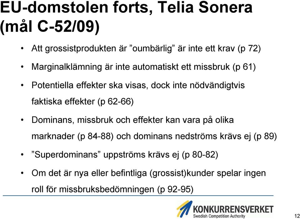 Dominans, missbruk och effekter kan vara på olika marknader (p 84-88) och dominans nedströms krävs ej (p 89) Superdominans