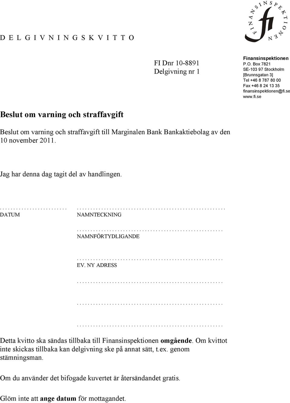 Jag har denna dag tagit del av handlingen................................................................................. DATUM NAMNTECKNING...................................................... NAMNFÖRTYDLIGANDE.