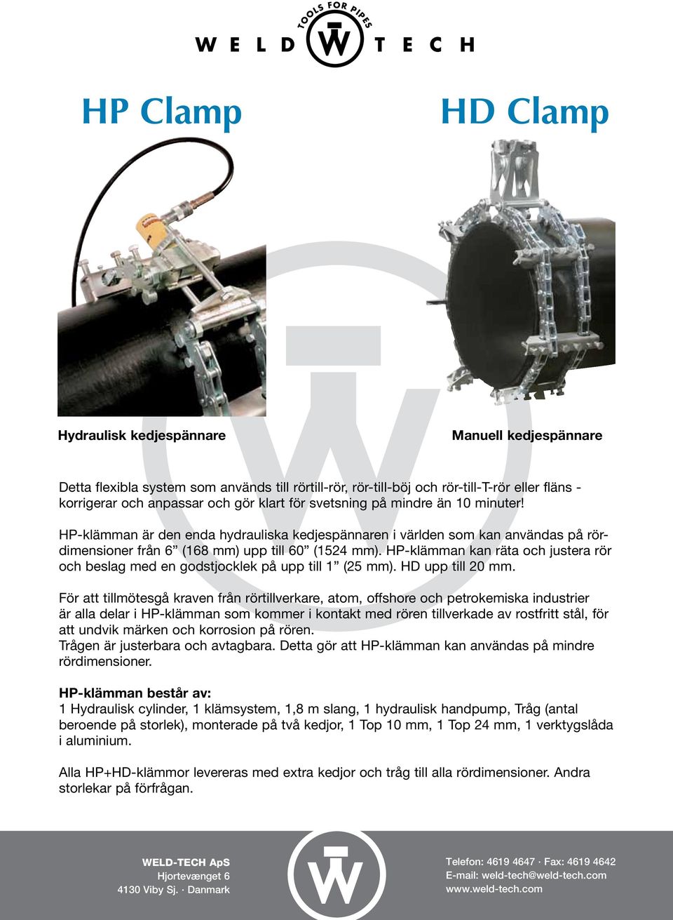 HP-klämman kan räta och justera rör och beslag med en godstjocklek på upp till 1 (25 mm). HD upp till 20 mm.