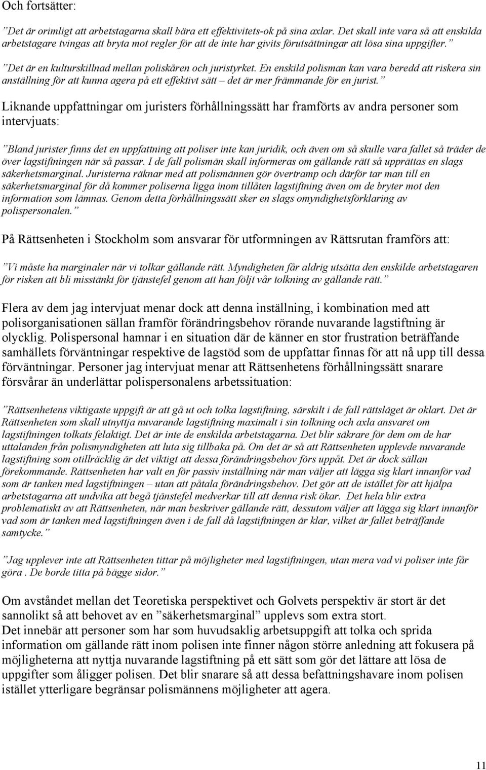 Det är en kulturskillnad mellan poliskåren och juristyrket.