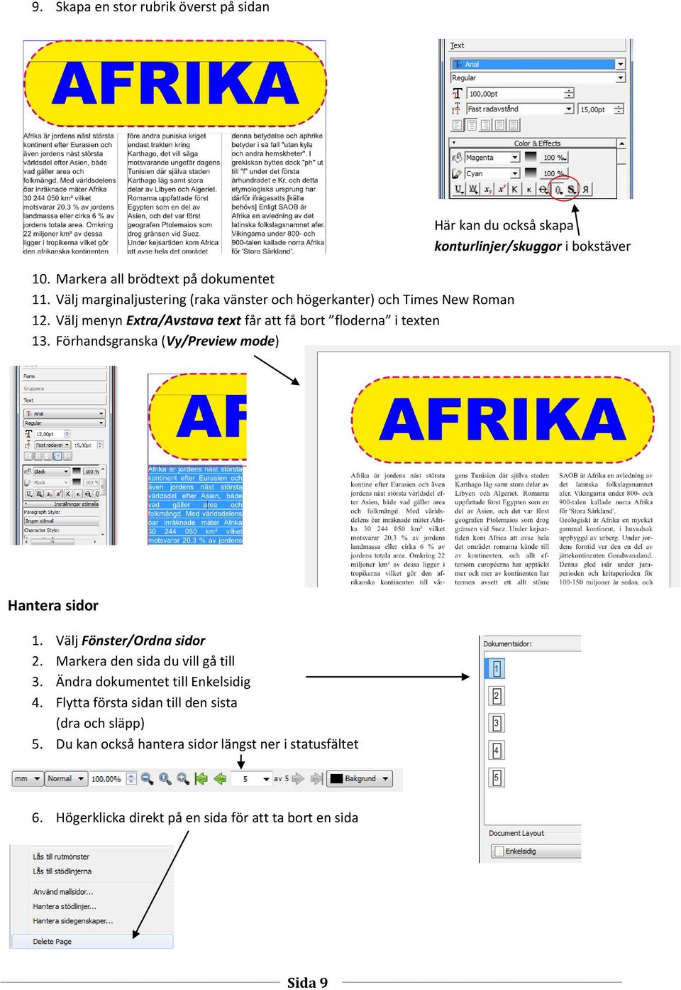 Förhandsgranska (Vy/Preview mode) Här kan du också skapa konturlinjer/skuggor i bokstäver Hantera sidor 1. Välj Fönster/Ordna sidor 2.