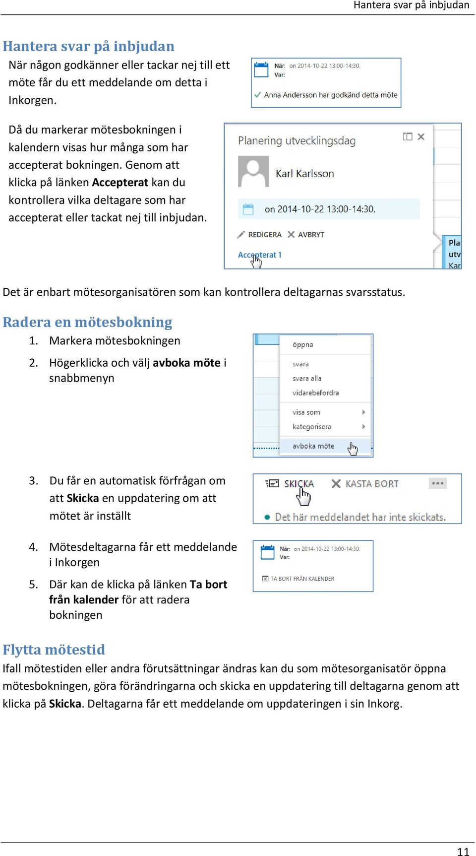 Genom att klicka på länken Accepterat kan du kontrollera vilka deltagare som har accepterat eller tackat nej till inbjudan.