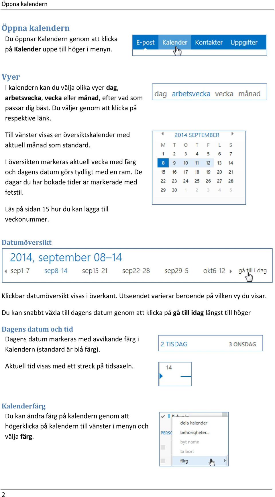 Till vänster visas en översiktskalender med aktuell månad som standard. I översikten markeras aktuell vecka med färg och dagens datum görs tydligt med en ram.
