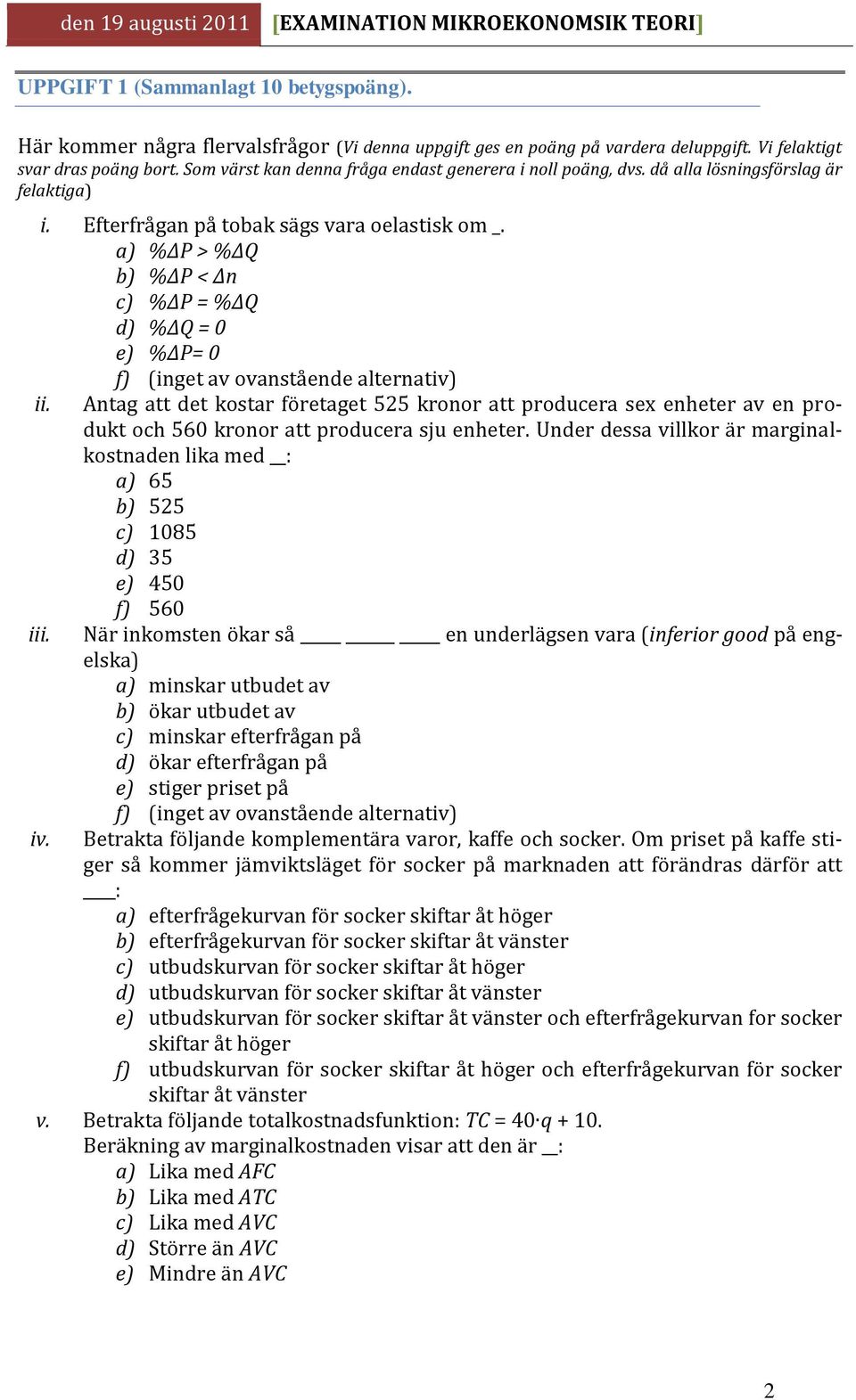 a) %ΔP > %ΔQ b) %ΔP < Δn c) %ΔP = %ΔQ d) %ΔQ = 0 e) %ΔP= 0 f) (inget av ovanstående alternativ) ii.