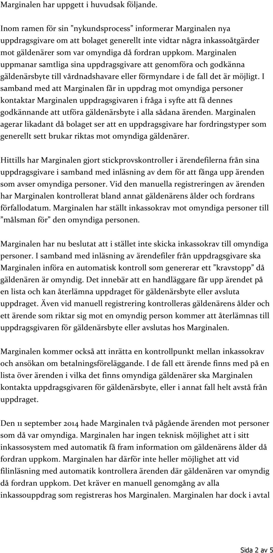 Marginalen uppmanar samtliga sina uppdragsgivare att genomföra och godkänna gäldenärsbyte till vårdnadshavare eller förmyndare i de fall det är möjligt.