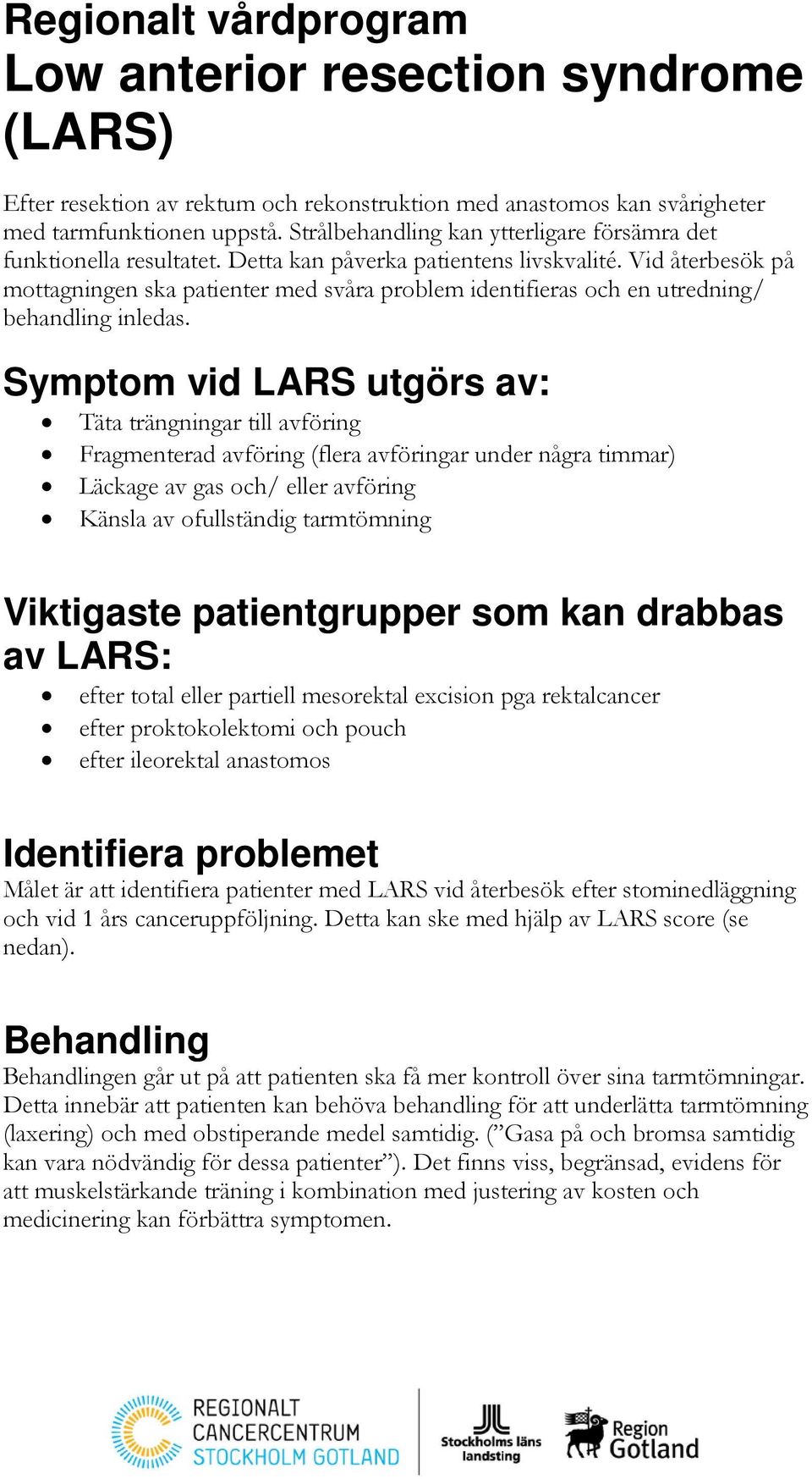 Vid återbesök på mottagningen ska patienter med svåra problem identifieras och en utredning/ behandling inledas.