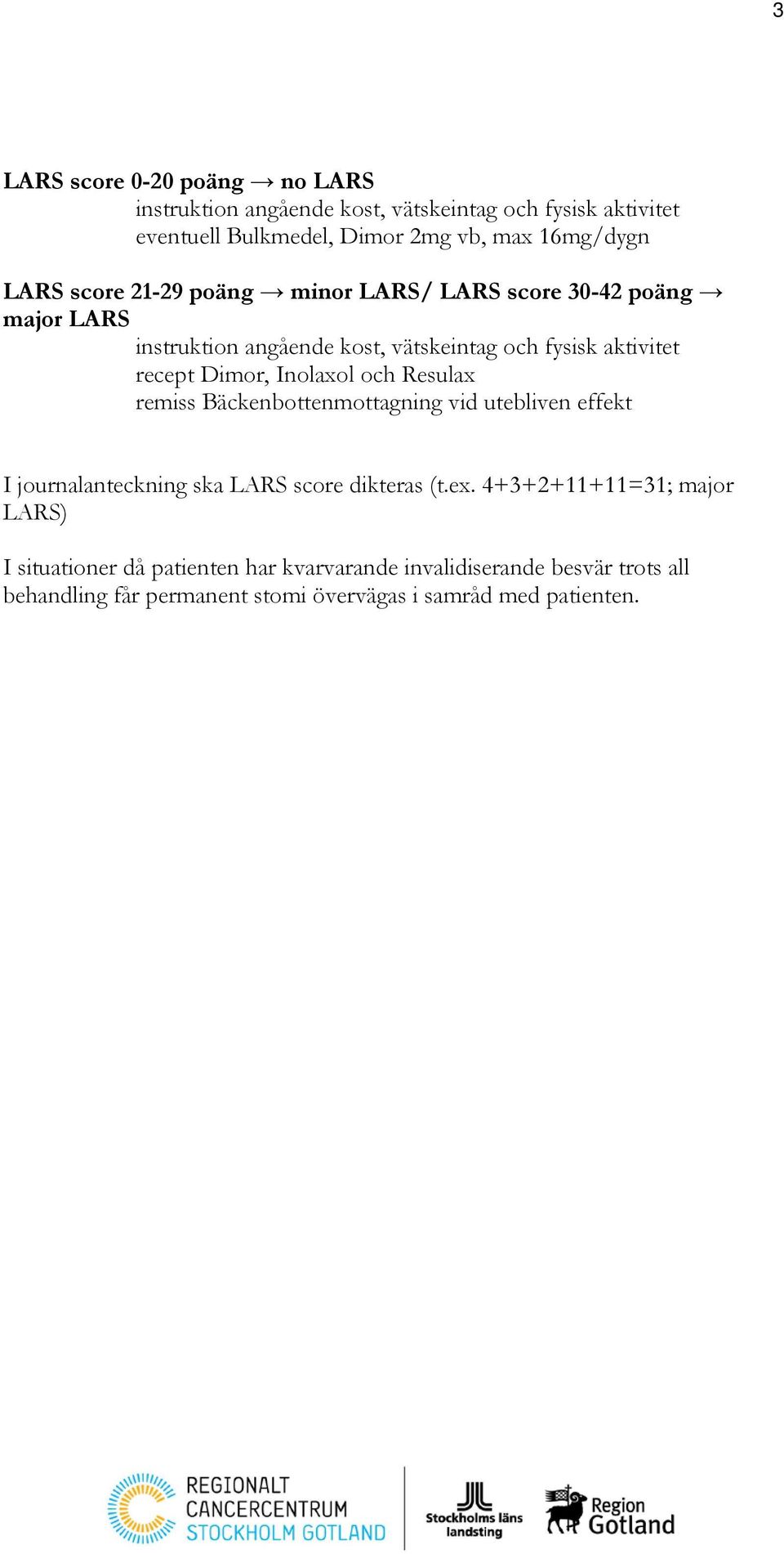 Inolaxol och Resulax remiss Bäckenbottenmottagning vid utebliven effekt I journalanteckning ska LARS score dikteras (t.ex.