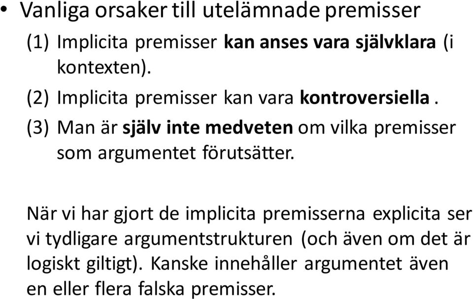 (3) Man är själv inte medveten om vilka premisser som argumentet förutsätter.