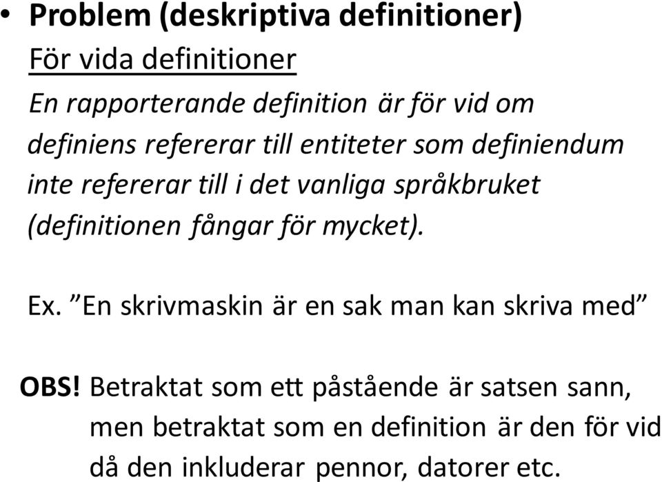 (definitionen fångar för mycket). Ex. En skrivmaskin är en sak man kan skriva med OBS!