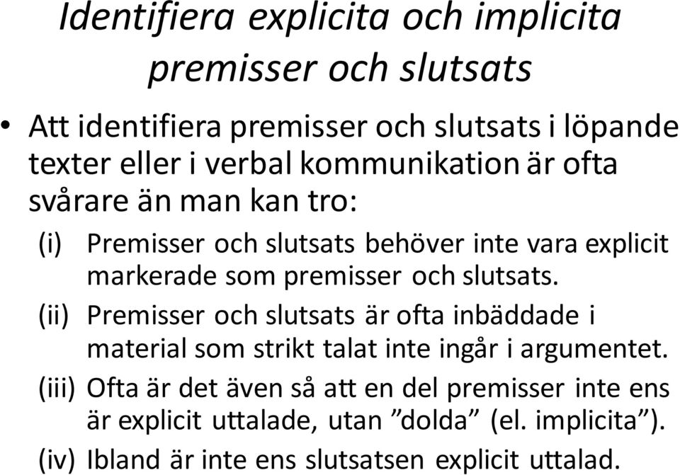 slutsats. (ii) Premisser och slutsats är ofta inbäddade i material som strikt talat inte ingår i argumentet.