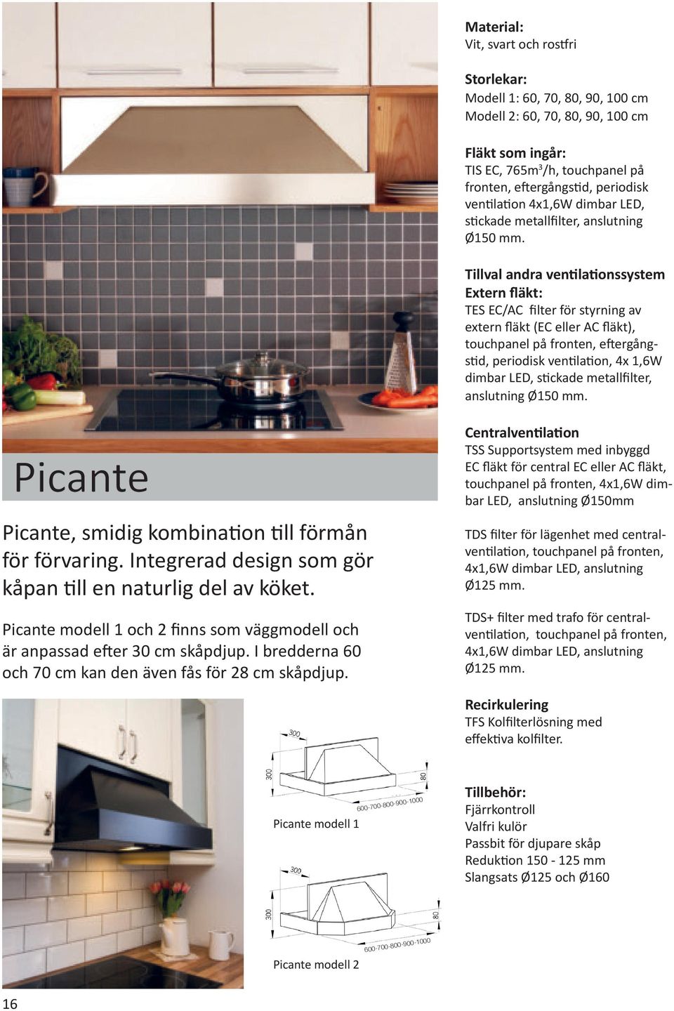 Tillval andra ventilationssystem Extern fläkt: TES EC/AC filter för styrning av extern fläkt (EC eller AC fläkt), eftergångstid, periodisk ventilation, 4x 1,6W dimbar LED, stickade metallfilter,