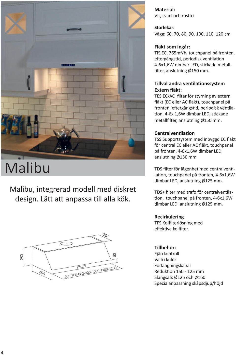 metallfilter, Malibu Malibu, integrerad modell med diskret design. Lätt att anpassa till alla kök.