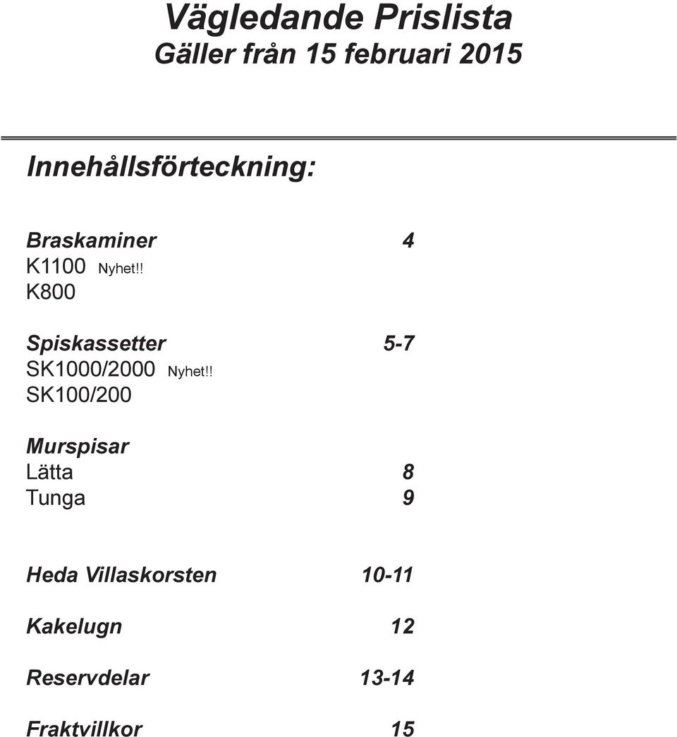 ! K800 Spiskassetter 5-7 SK1000/2000 Nyhet!