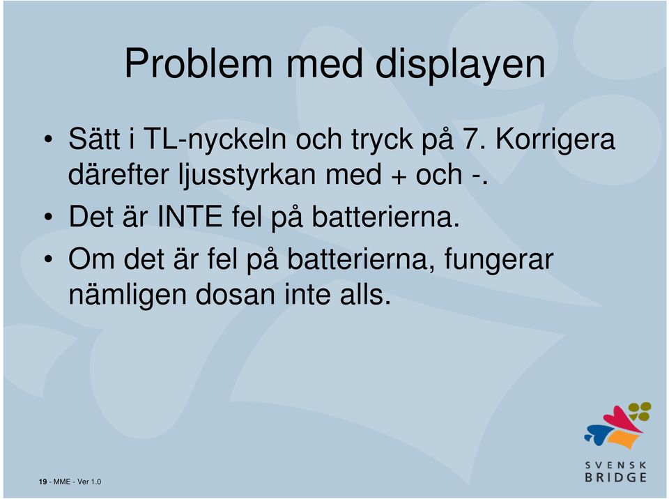 Det är INTE fel på batterierna.