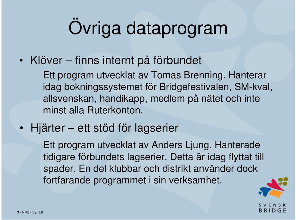 alla Ruterkonton. Hjärter ett stöd för lagserier Ett program utvecklat av Anders Ljung.