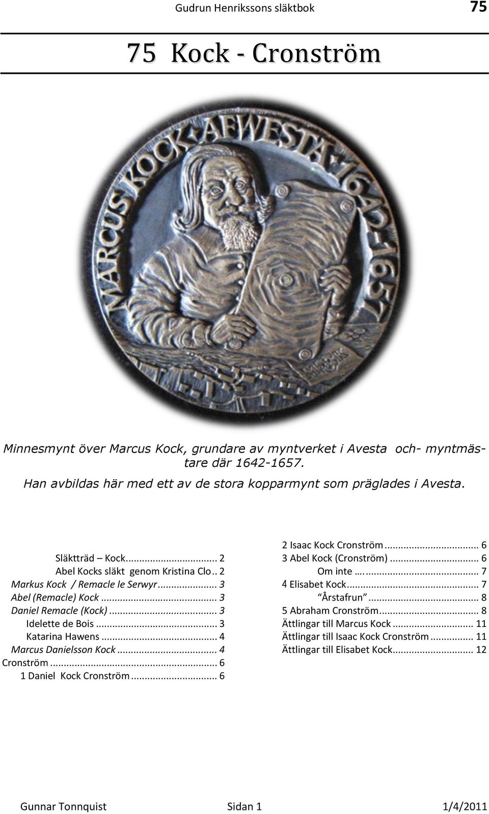 .. 3 Abel (Remacle) Kock... 3 Daniel Remacle (Kock)... 3 Idelette de Bois... 3 Katarina Hawens... 4 Marcus Danielsson Kock... 4 Cronström... 6 1 Daniel Kock Cronström.