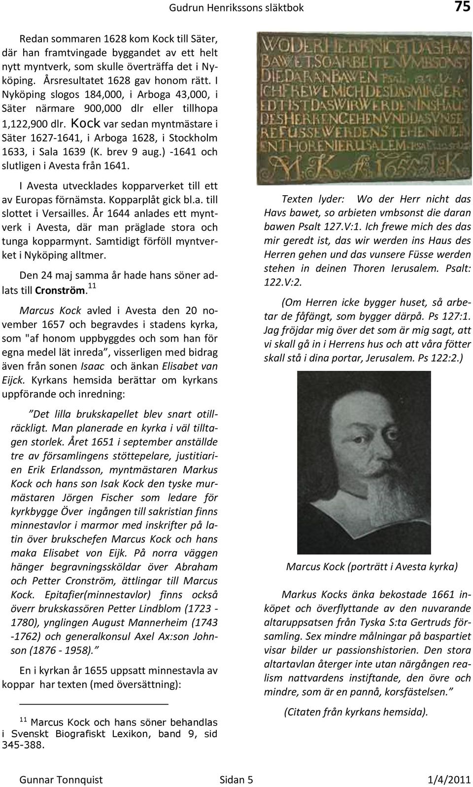 brev 9 aug.) -1641 och slutligen i Avesta från 1641. I Avesta utvecklades kopparverket till ett av Europas förnämsta. Kopparplåt gick bl.a. till slottet i Versailles.