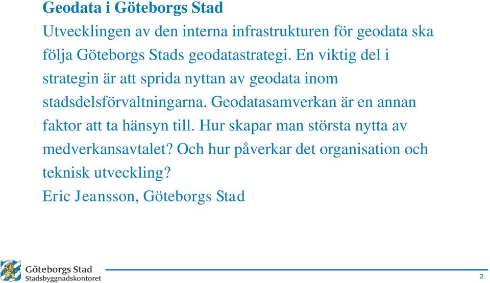 En viktig del i strategin är att sprida nyttan av geodata inom stadsdelsförvaltningarna.