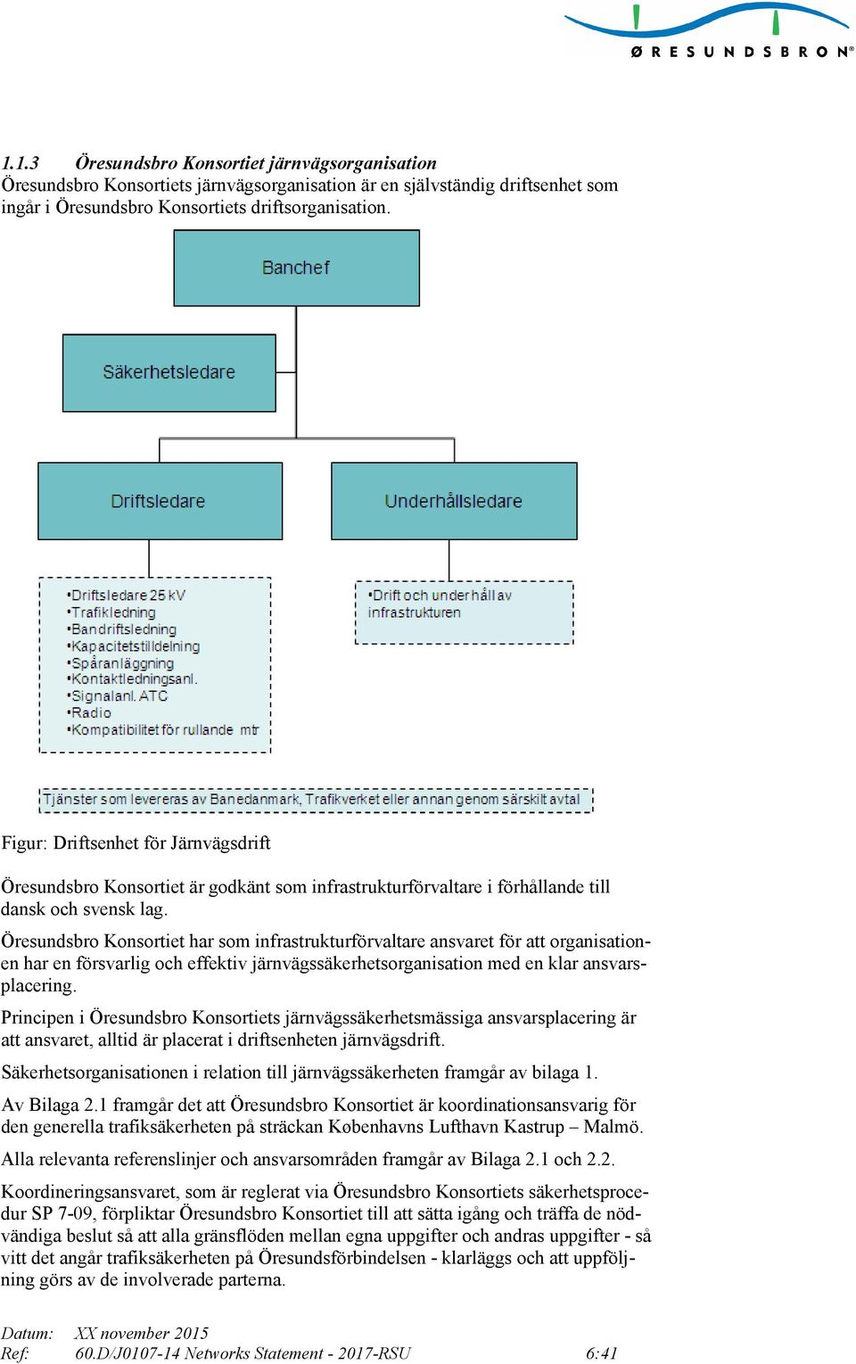 Öresundsbro Konsortiet har som infrastrukturförvaltare ansvaret för att organisationen har en försvarlig och effektiv järnvägssäkerhetsorganisation med en klar ansvarsplacering.