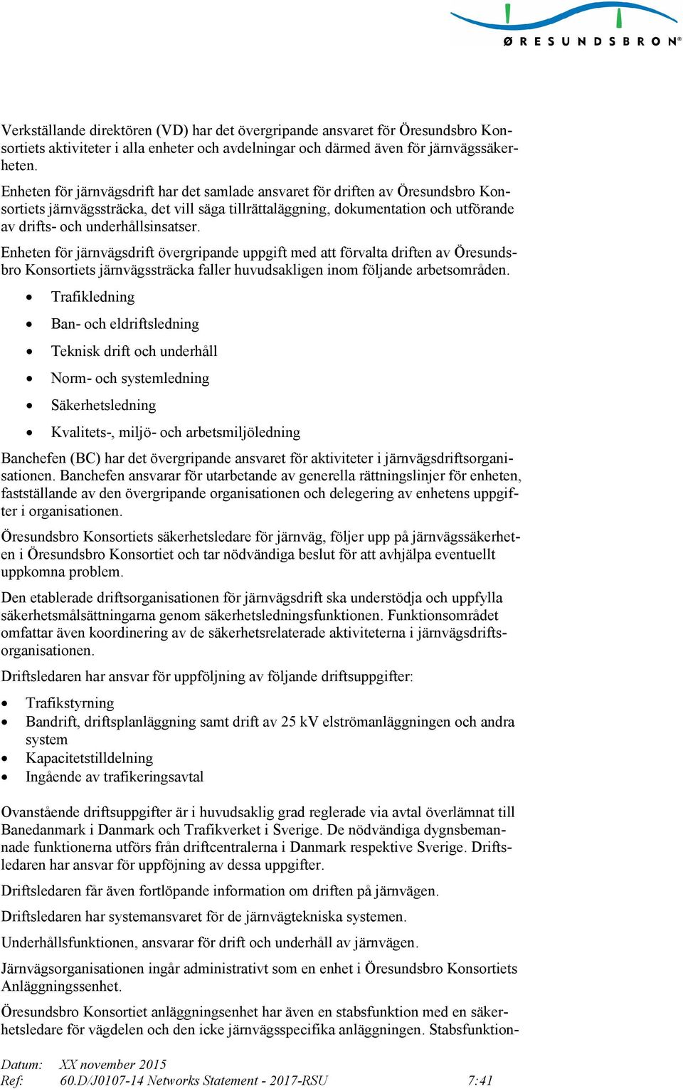 underhållsinsatser. Enheten för järnvägsdrift övergripande uppgift med att förvalta driften av Öresundsbro Konsortiets järnvägssträcka faller huvudsakligen inom följande arbetsområden.