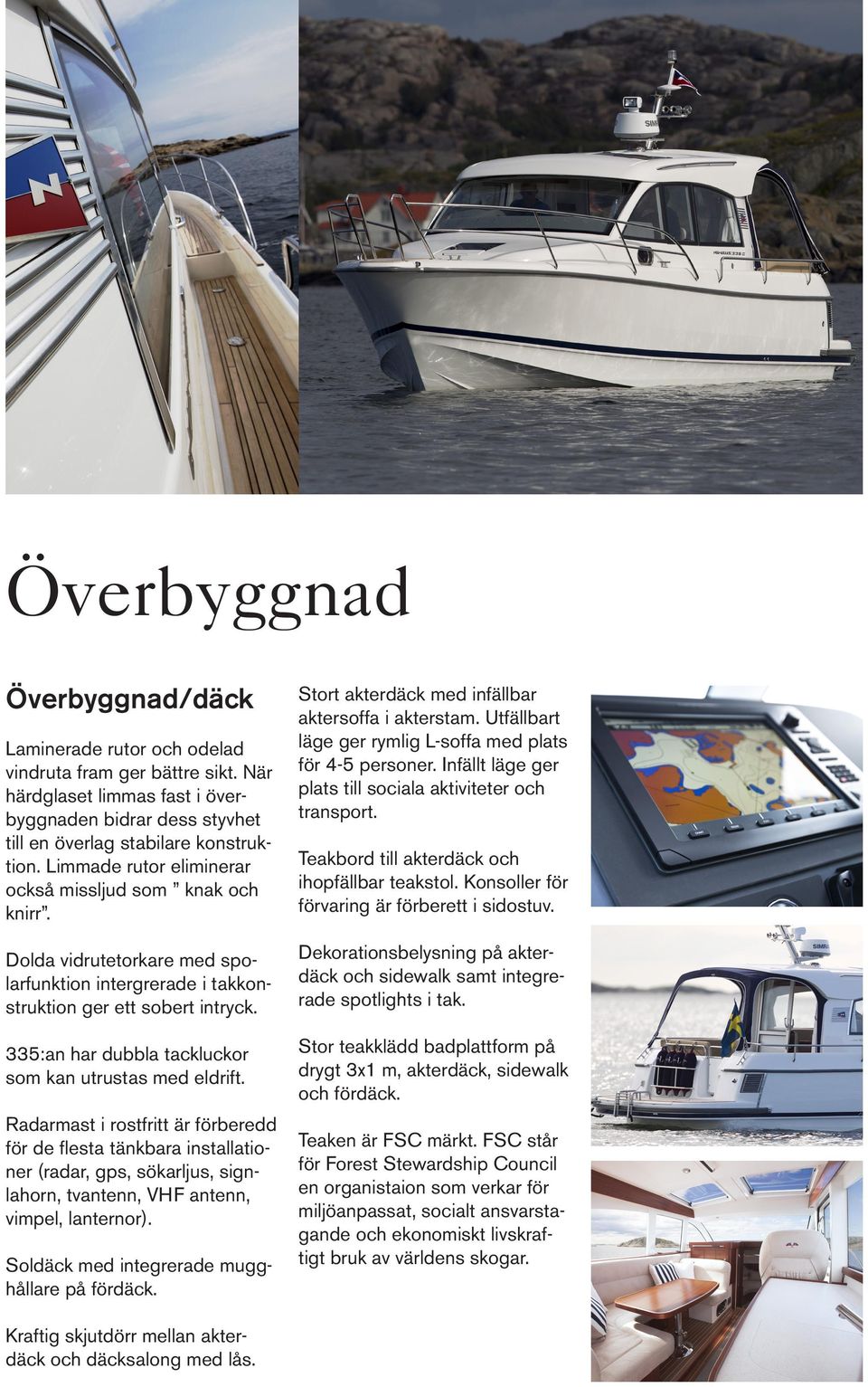 335:an har dubbla tackluckor som kan utrustas med eldrift.
