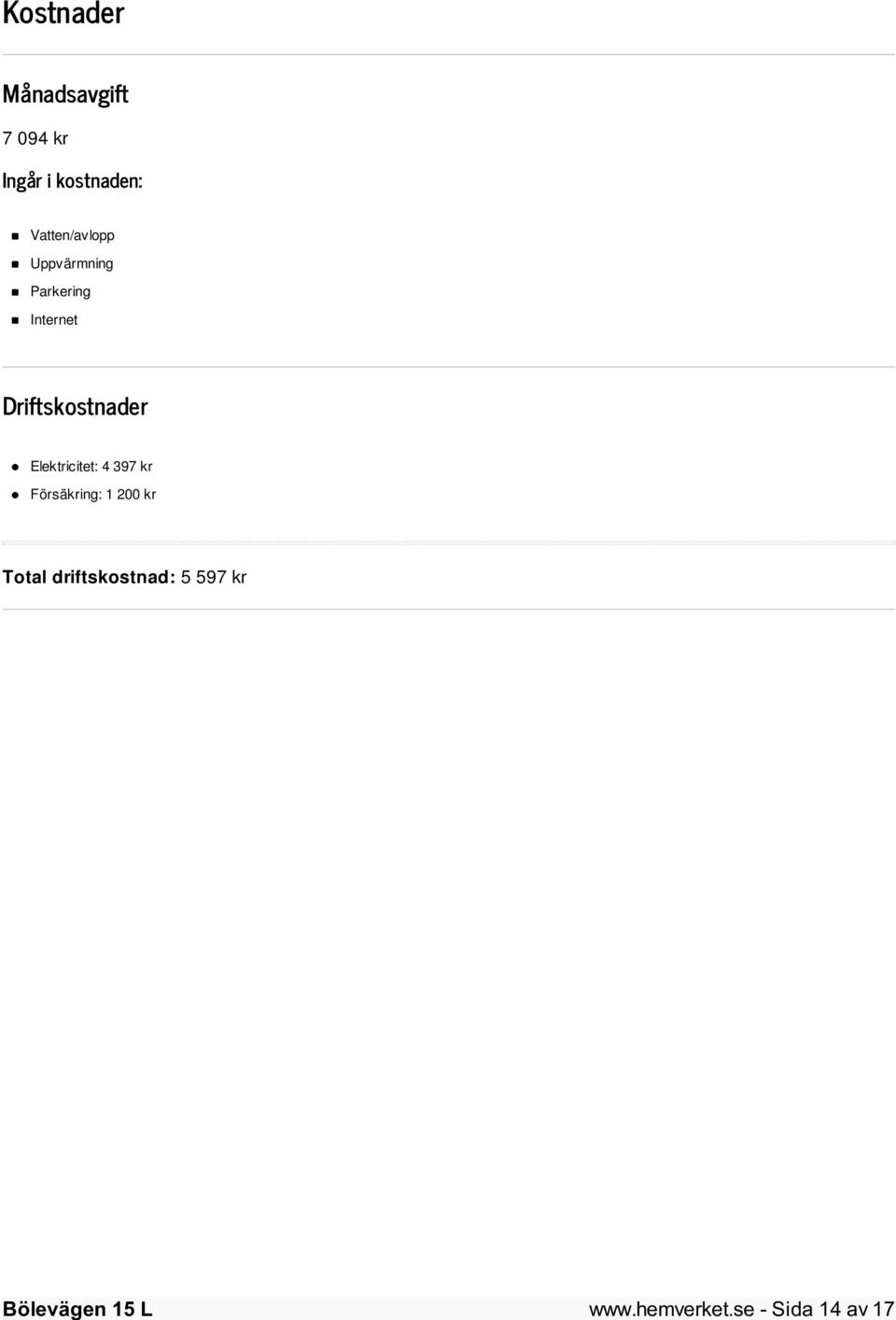 Driftskostnader Elektricitet: 4 397 kr Försäkring: 1