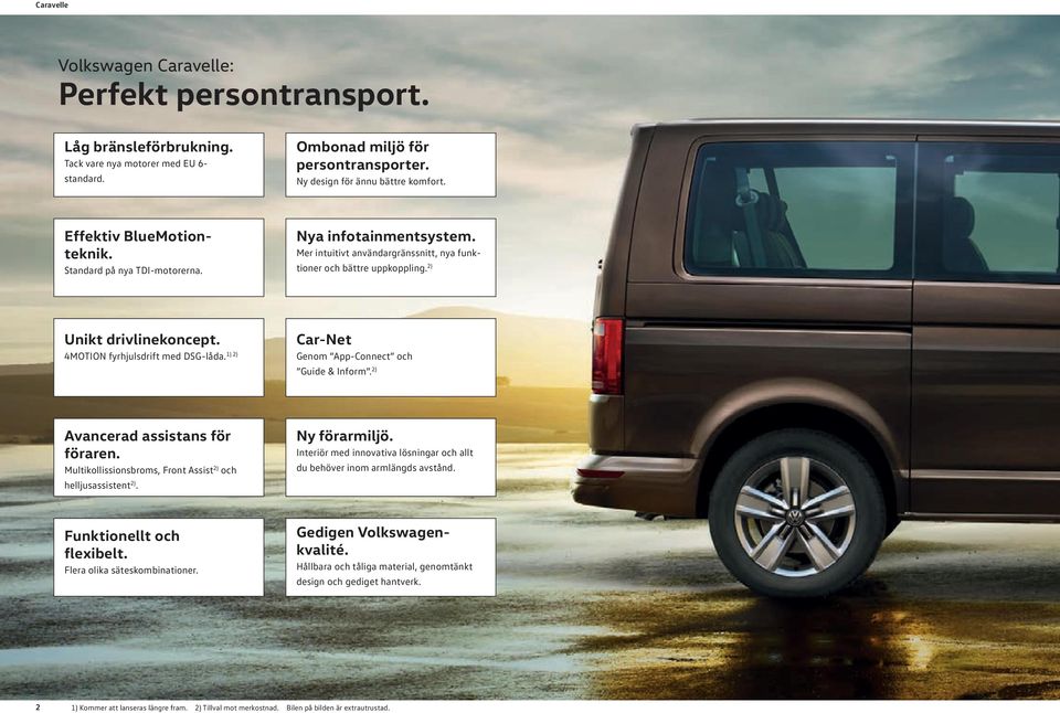 1) 2) 4MOTION fyrhjulsdrift med DSG-låda. Car-Net Genom App-Connect och Guide & Inform. 2) Avancerad assistans för föraren. Multikollissionsbroms, Front Assist 2) och helljusassistent 2).