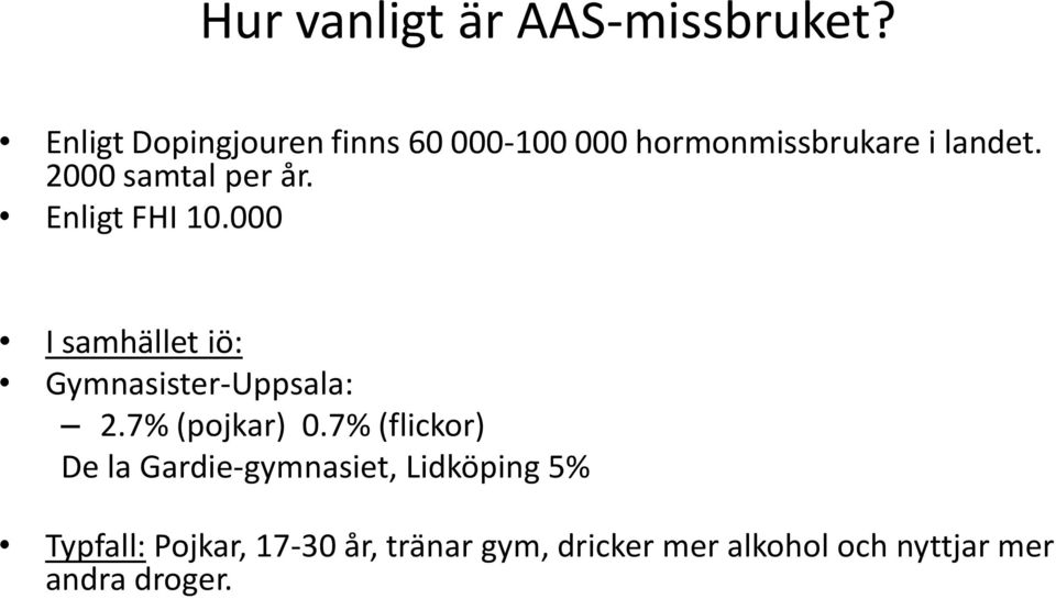 2000 samtal per år. Enligt FHI 10.000 I samhället iö: Gymnasister-Uppsala: 2.