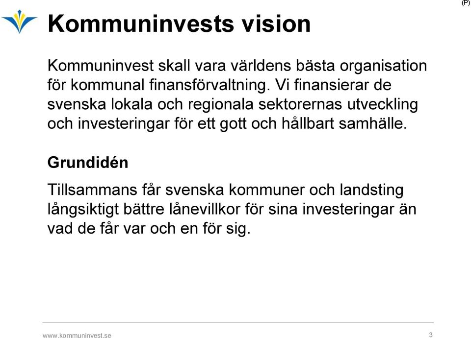 Vi finansierar de svenska lokala och regionala sektorernas utveckling och investeringar för ett