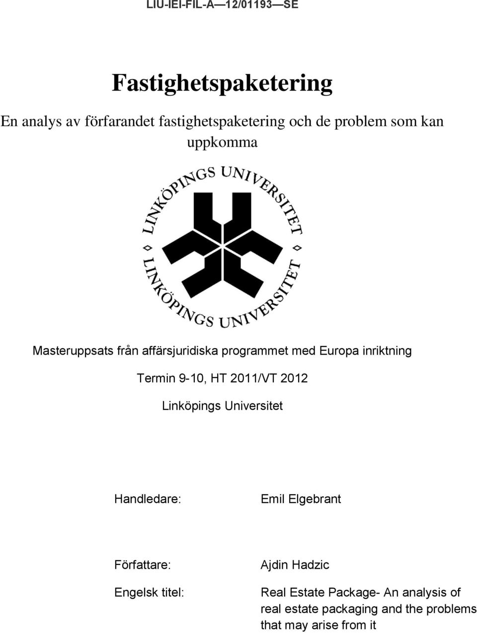 9-10, HT 2011/VT 2012 Linköpings Universitet Handledare: Emil Elgebrant Författare: Engelsk titel: