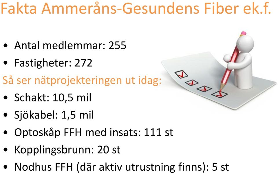 nätprojekteringen ut idag: Schakt: 10,5 mil Sjökabel: 1,5