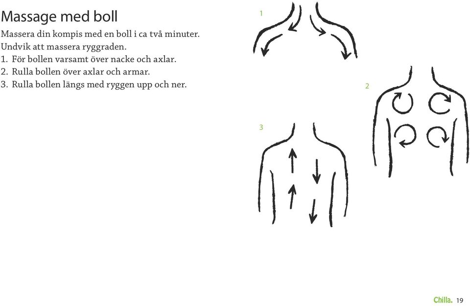 För bollen varsamt över nacke och axlar. 2.