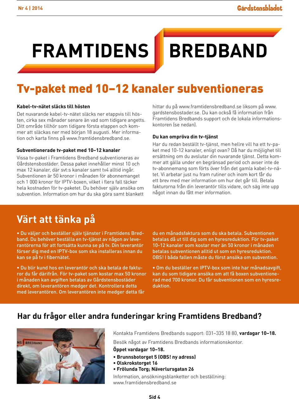 Subventionerade tv-paket med 10 12 kanaler Vissa tv-paket i Framtidens Bredband subventioneras av Gårdstensbostäder.